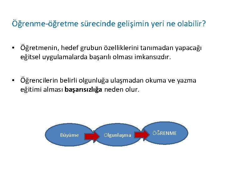 Öğrenme-öğretme sürecinde gelişimin yeri ne olabilir? • Öğretmenin, hedef grubun özelliklerini tanımadan yapacağı eğitsel Öğrenme-öğretme sürecinde gelişimin yeri ne olabilir? • Öğretmenin, hedef grubun özelliklerini tanımadan yapacağı eğitsel