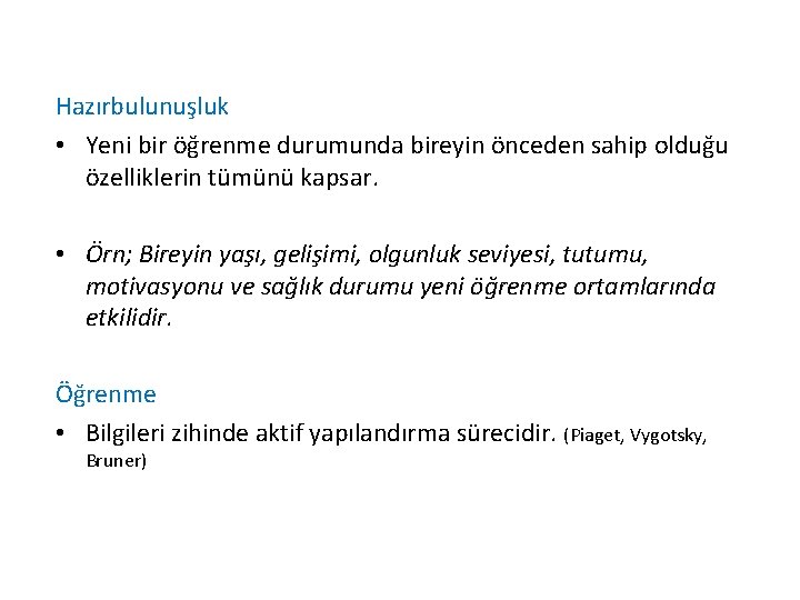 Hazırbulunuşluk • Yeni bir öğrenme durumunda bireyin önceden sahip olduğu özelliklerin tümünü kapsar. • Hazırbulunuşluk • Yeni bir öğrenme durumunda bireyin önceden sahip olduğu özelliklerin tümünü kapsar. •