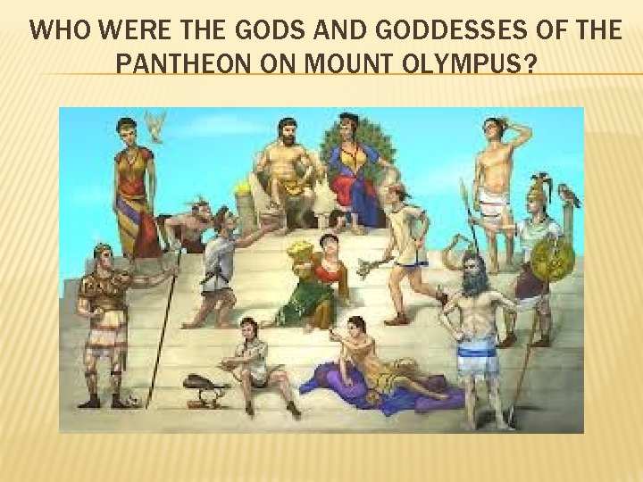 WHO WERE THE GODS AND GODDESSES OF THE PANTHEON ON MOUNT OLYMPUS? 