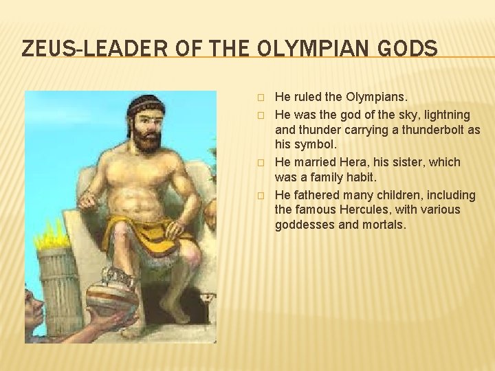 ZEUS-LEADER OF THE OLYMPIAN GODS � � He ruled the Olympians. He was the