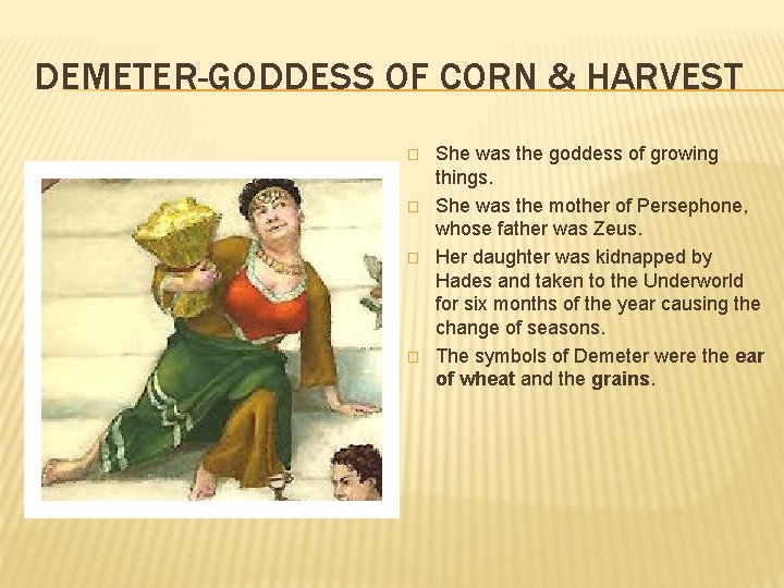 DEMETER-GODDESS OF CORN & HARVEST � � She was the goddess of growing things.