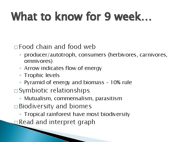 What to know for 9 week… � Food chain and food web ◦ producer/autotroph,