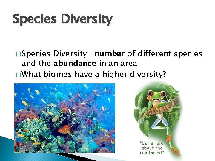 Species Diversity � Species Diversity- number of different species and the abundance in an