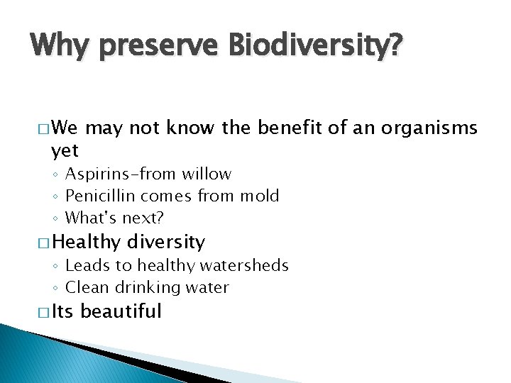 Why preserve Biodiversity? � We yet may not know the benefit of an organisms