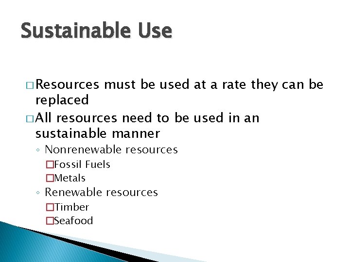 Sustainable Use � Resources must be used at a rate they can be replaced