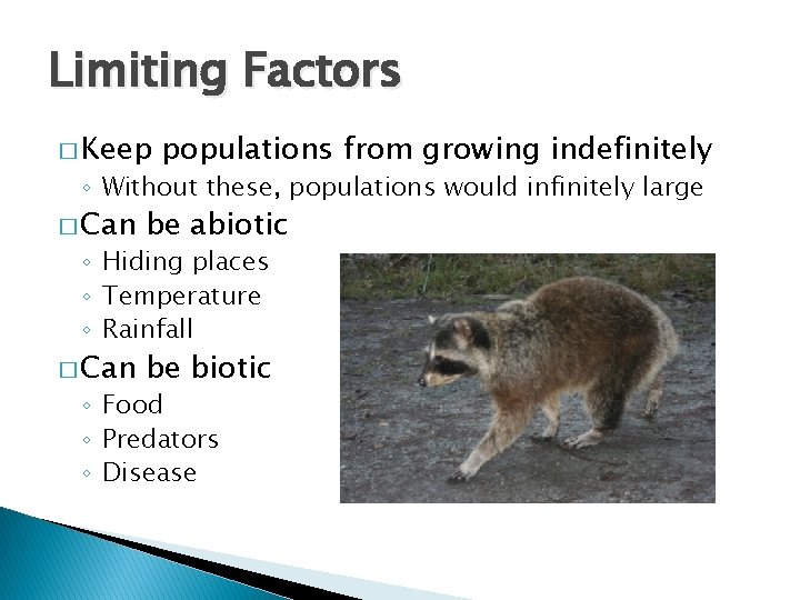 Limiting Factors � Keep populations from growing indefinitely ◦ Without these, populations would infinitely