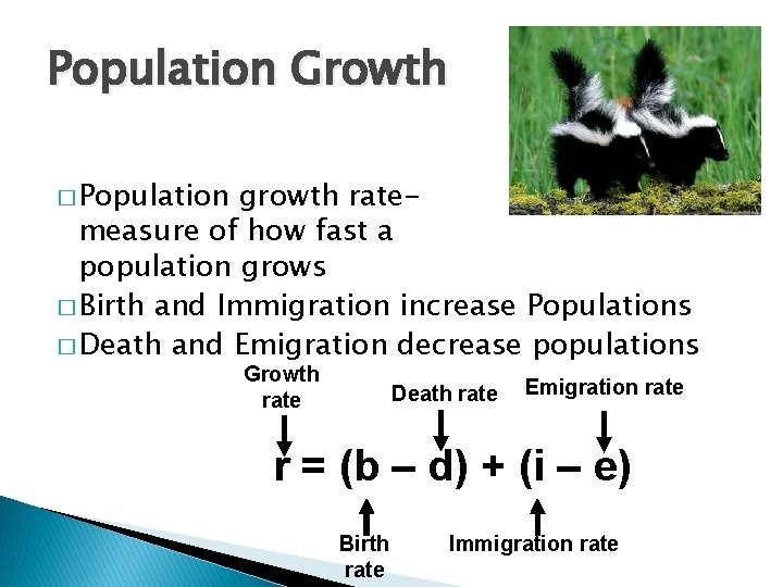 Population Growth � Population growth ratemeasure of how fast a population grows � Birth