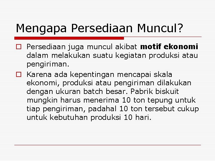 Mengapa Persediaan Muncul? o Persediaan juga muncul akibat motif ekonomi dalam melakukan suatu kegiatan