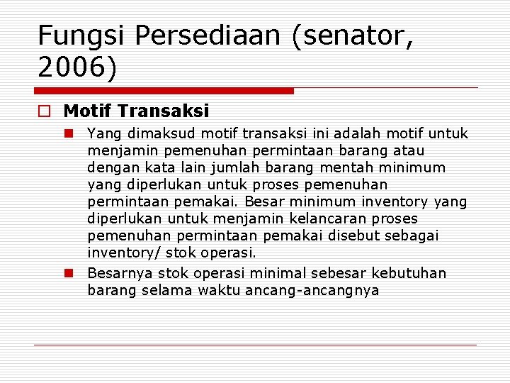 Fungsi Persediaan (senator, 2006) o Motif Transaksi n Yang dimaksud motif transaksi ini adalah