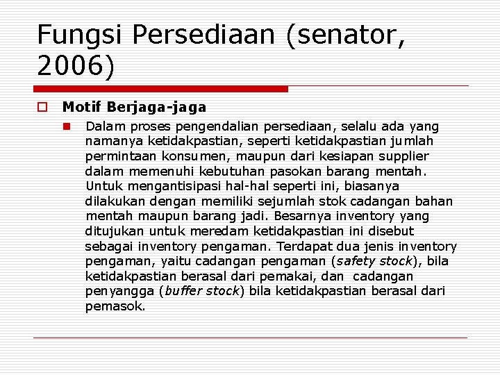 Fungsi Persediaan (senator, 2006) o Motif Berjaga-jaga n Dalam proses pengendalian persediaan, selalu ada