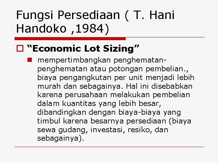 Fungsi Persediaan ( T. Hani Handoko , 1984) o “Economic Lot Sizing” n mempertimbangkan