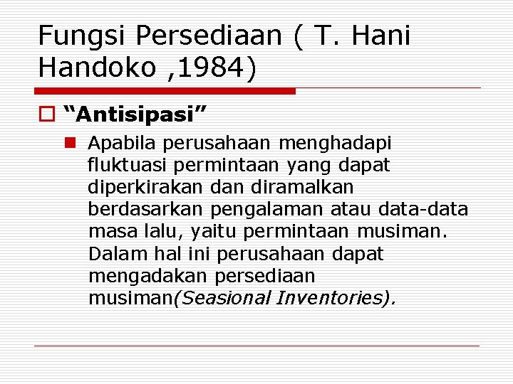 Fungsi Persediaan ( T. Hani Handoko , 1984) o “Antisipasi” n Apabila perusahaan menghadapi