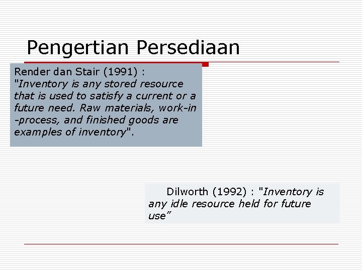 Pengertian Persediaan Render dan Stair (1991) : "Inventory is any stored resource that is