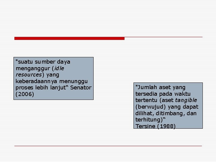 "suatu sumber daya menganggur (idle resources) yang keberadaannya menunggu proses lebih lanjut“ Senator (2006)