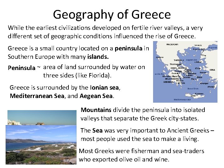 Geography of Greece While the earliest civilizations developed on fertile river valleys, a very