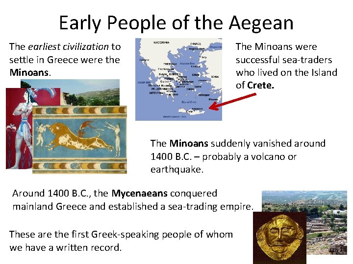 Early People of the Aegean The earliest civilization to settle in Greece were the