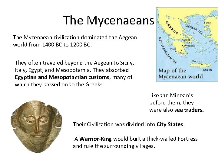 The Mycenaeans The Mycenaean civilization dominated the Aegean world from 1400 BC to 1200