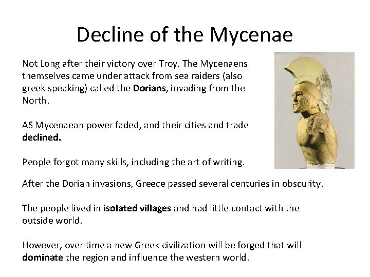 Decline of the Mycenae Not Long after their victory over Troy, The Mycenaens themselves