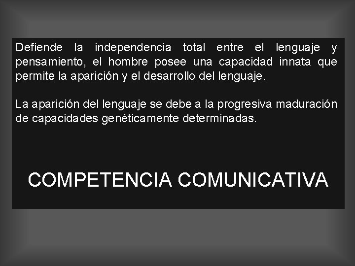 Defiende la independencia total entre el lenguaje y pensamiento, el hombre posee una capacidad