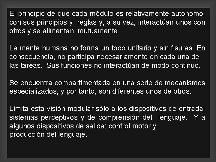 El principio de que cada módulo es relativamente autónomo, con sus principios y reglas