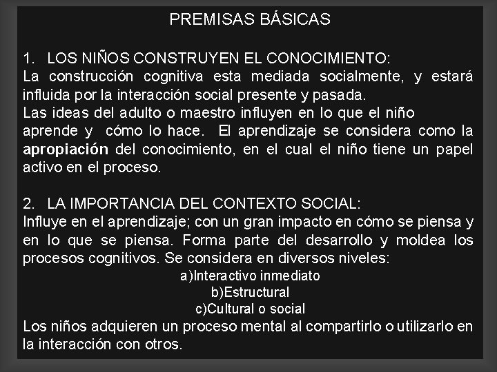 PREMISAS BÁSICAS 1. LOS NIÑOS CONSTRUYEN EL CONOCIMIENTO: La construcción cognitiva esta mediada socialmente,