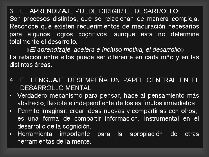 3. EL APRENDIZAJE PUEDE DIRIGIR EL DESARROLLO: Son procesos distintos, que se relacionan de