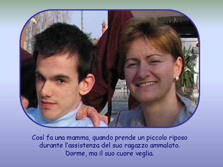 Così fa una mamma, quando prende un piccolo riposo durante l’assistenza del suo ragazzo