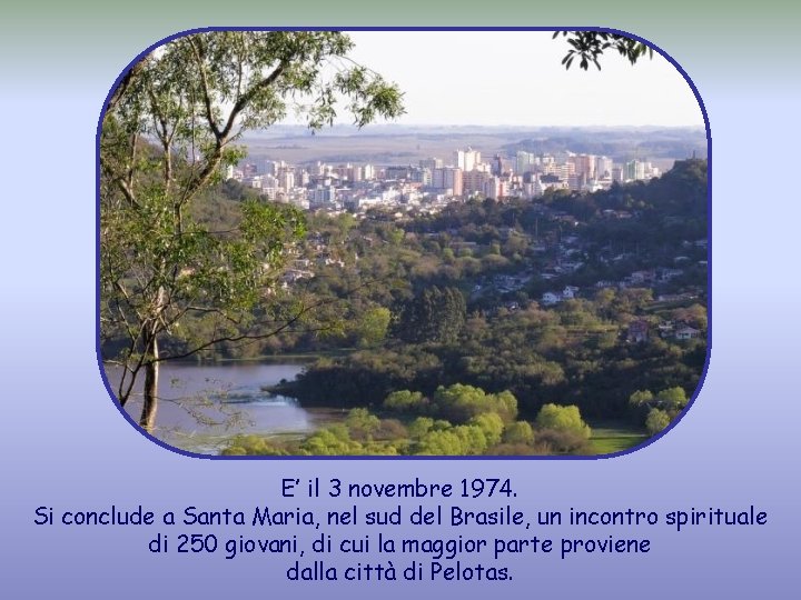 E’ il 3 novembre 1974. Si conclude a Santa Maria, nel sud del Brasile,