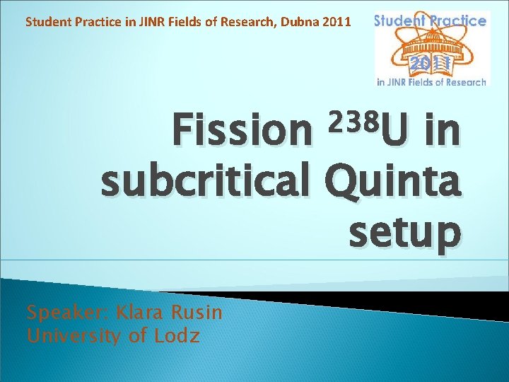 Student Practice in JINR Fields of Research, Dubna 2011 238 U Fission in subcritical