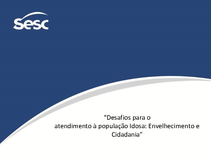 Desafios para o atendimento populao Idosa Envelhecimento e
