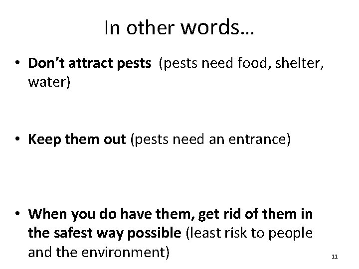 In other words… • Don’t attract pests (pests need food, shelter, water) • Keep