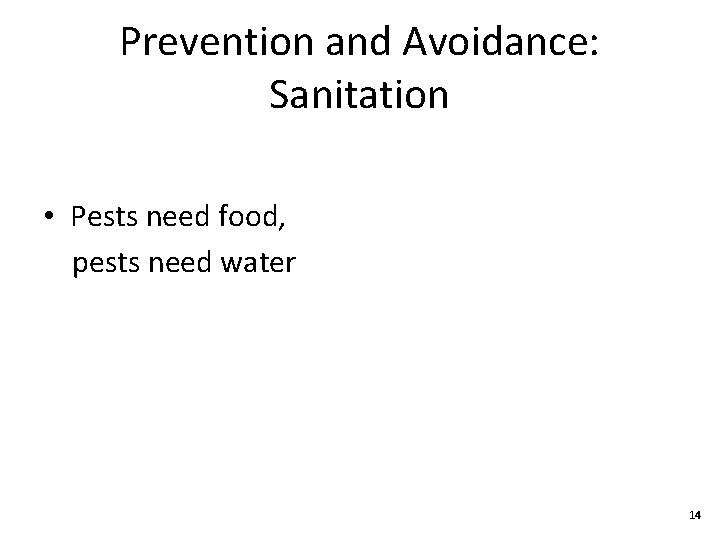 Prevention and Avoidance: Sanitation • Pests need food, pests need water 14 