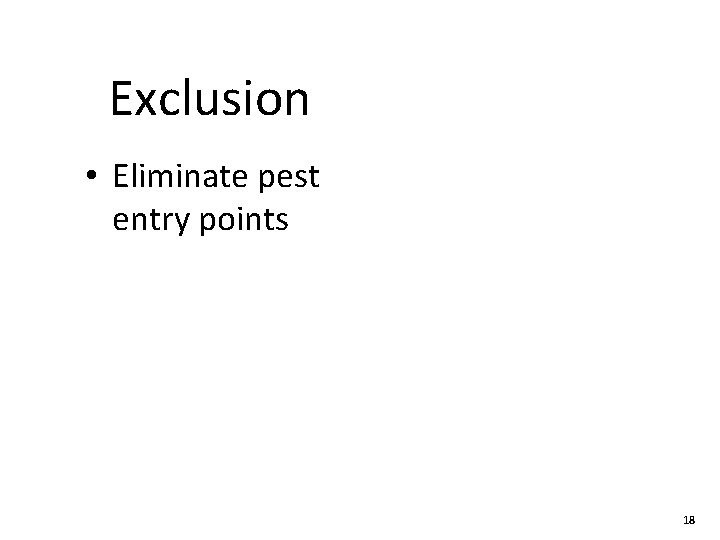 Exclusion • Eliminate pest entry points 18 
