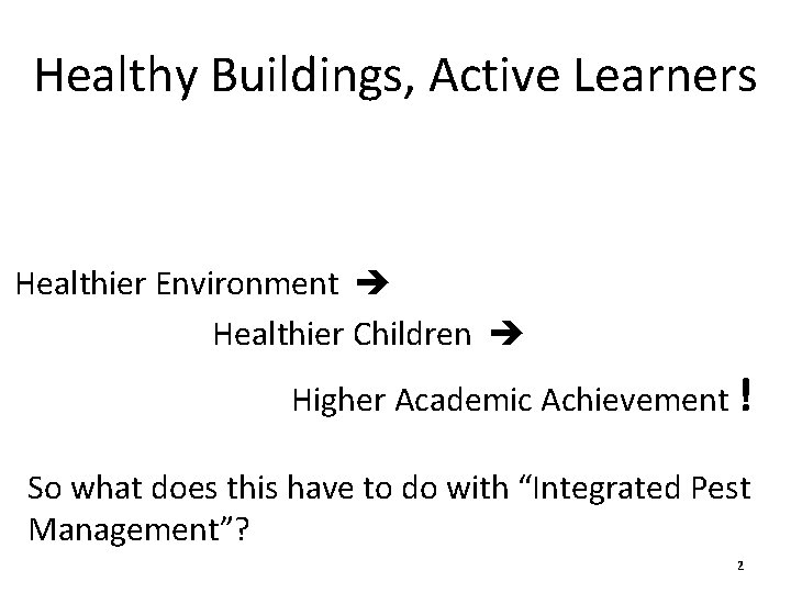 Healthy Buildings, Active Learners Healthier Environment Healthier Children Higher Academic Achievement ! So what