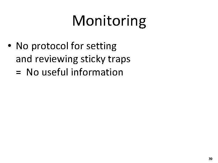 Monitoring • No protocol for setting and reviewing sticky traps = No useful information