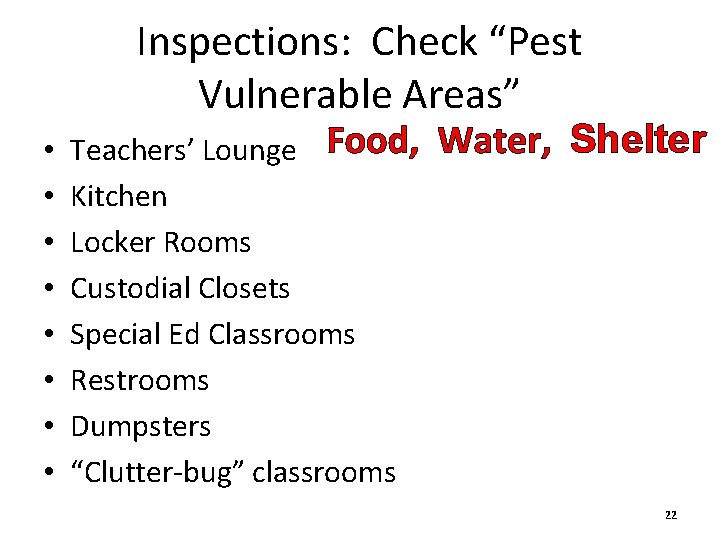 Inspections: Check “Pest Vulnerable Areas” • • Teachers’ Lounge Food, Kitchen Locker Rooms Custodial