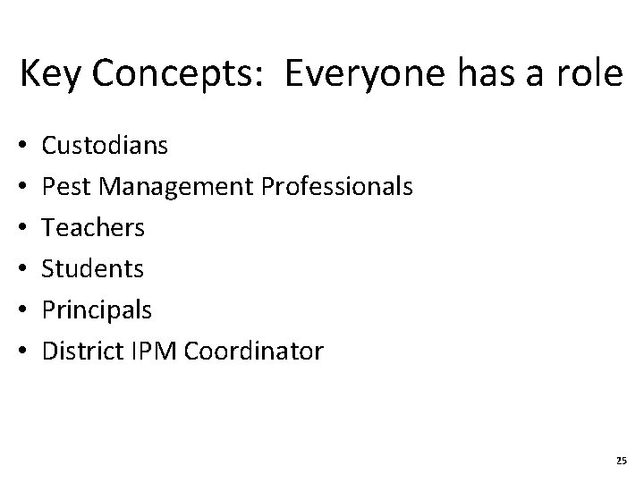 Key Concepts: Everyone has a role • • • Custodians Pest Management Professionals Teachers