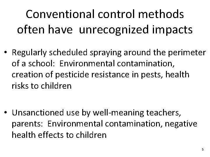 Conventional control methods often have unrecognized impacts • Regularly scheduled spraying around the perimeter