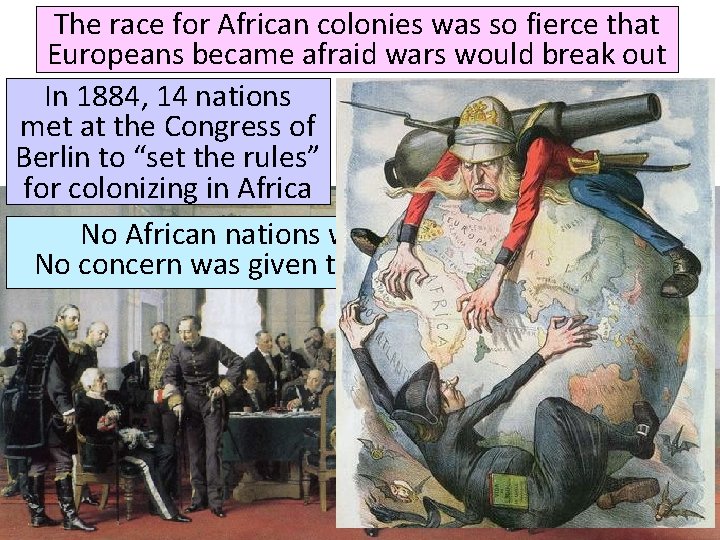 The race for African colonies was so fierce that Europeans became afraid wars would