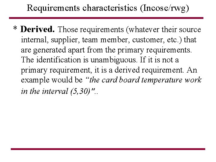 Requirements characteristics (Incose/rwg) * Derived. Those requirements (whatever their source internal, supplier, team member,