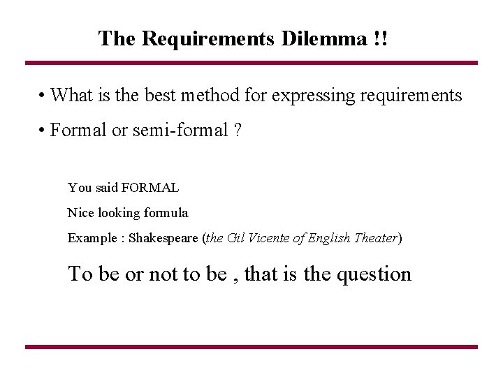 The Requirements Dilemma !! • What is the best method for expressing requirements •