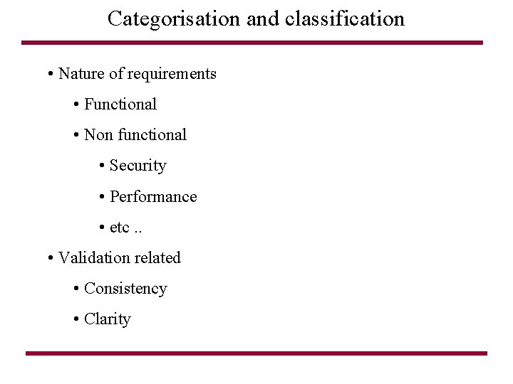 Categorisation and classification • Nature of requirements • Functional • Non functional • Security