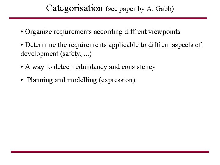 Categorisation (see paper by A. Gabb) • Organize requirements according diffrent viewpoints • Determine