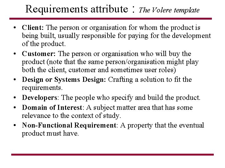 Requirements attribute : The Volere template • Client: The person or organisation for whom