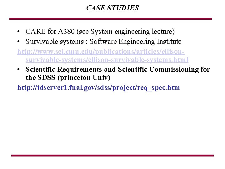 CASE STUDIES • CARE for A 380 (see System engineering lecture) • Survivable systems