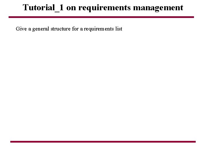 Tutorial_1 on requirements management Give a general structure for a requirements list 