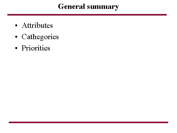 General summary • Attributes • Cathegories • Priorities 