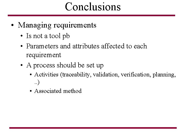 Conclusions • Managing requirements • Is not a tool pb • Parameters and attributes