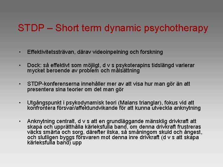 STDP – Short term dynamic psychotherapy • Effektivitetssträvan, därav videoinpelning och forskning • Dock:
