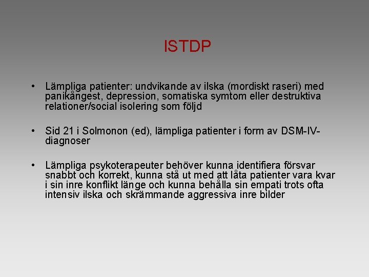 ISTDP • Lämpliga patienter: undvikande av ilska (mordiskt raseri) med panikångest, depression, somatiska symtom